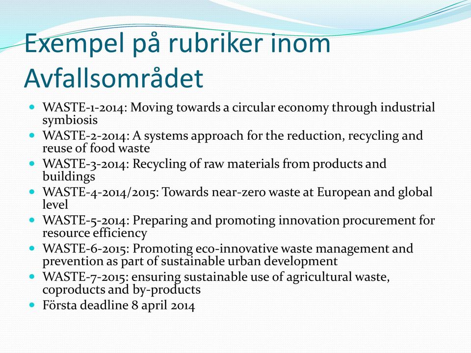 European and global level WASTE-5-2014: Preparing and promoting innovation procurement for resource efficiency WASTE-6-2015: Promoting eco-innovative waste