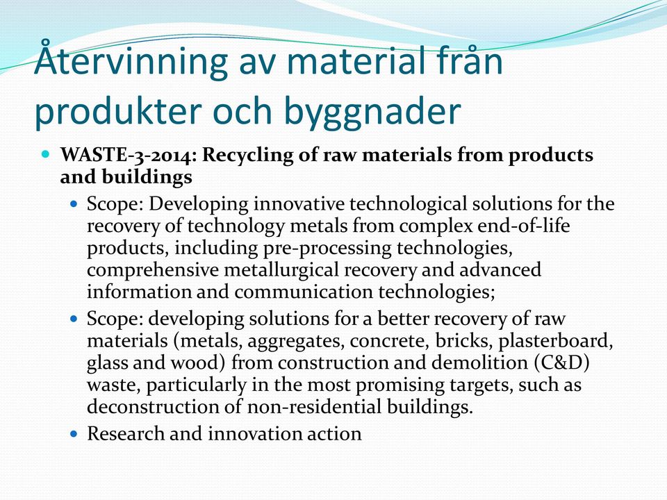 information and communication technologies; Scope: developing solutions for a better recovery of raw materials (metals, aggregates, concrete, bricks, plasterboard, glass