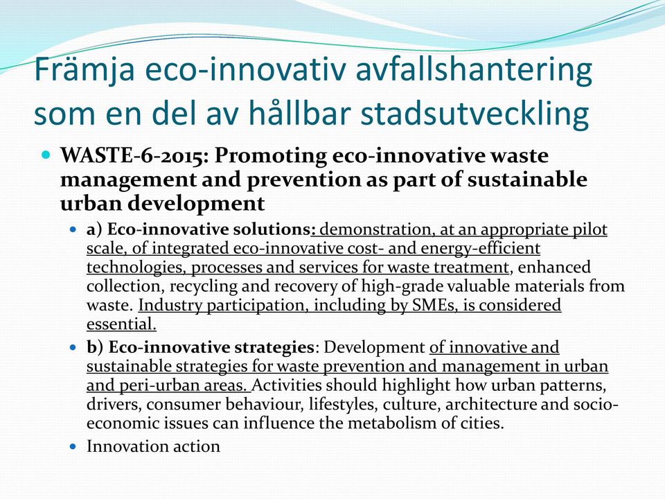 collection, recycling and recovery of high-grade valuable materials from waste. Industry participation, including by SMEs, is considered essential.