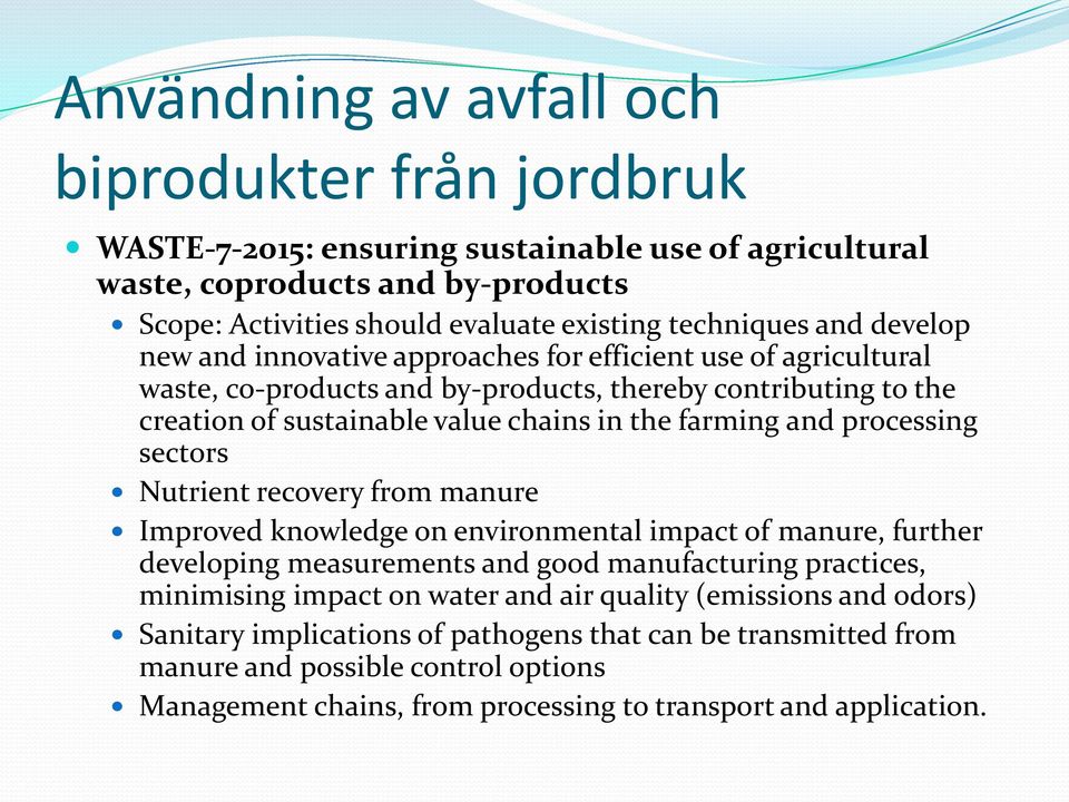 processing sectors Nutrient recovery from manure Improved knowledge on environmental impact of manure, further developing measurements and good manufacturing practices, minimising impact on water