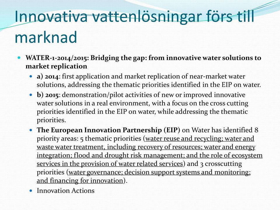 b) 2015: demonstration/pilot activities of new or improved innovative water solutions in a real environment, with a focus on the cross cutting priorities identified in the EIP on water, while