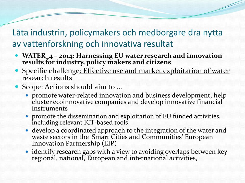 ecoinnovative companies and develop innovative financial instruments promote the dissemination and exploitation of EU funded activities, including relevant ICT-based tools develop a coordinated