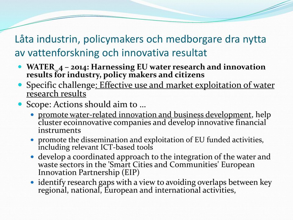 ecoinnovative companies and develop innovative financial instruments promote the dissemination and exploitation of EU funded activities, including relevant ICT-based tools develop a coordinated