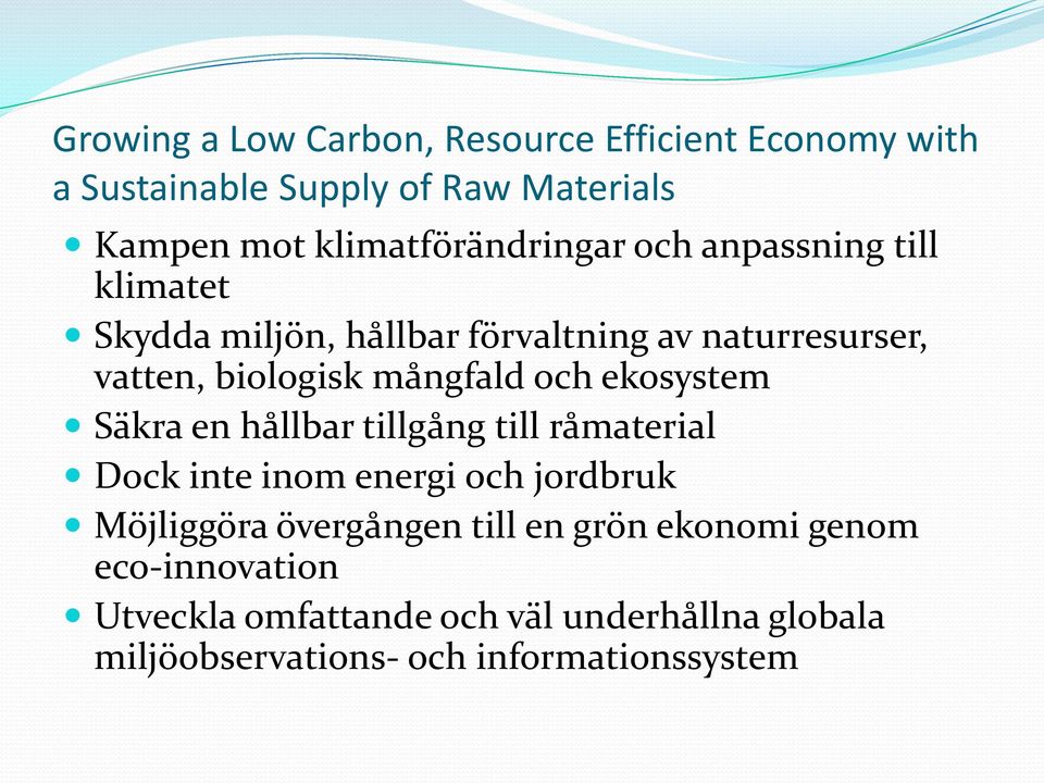 mångfald och ekosystem Säkra en hållbar tillgång till råmaterial Dock inte inom energi och jordbruk Möjliggöra