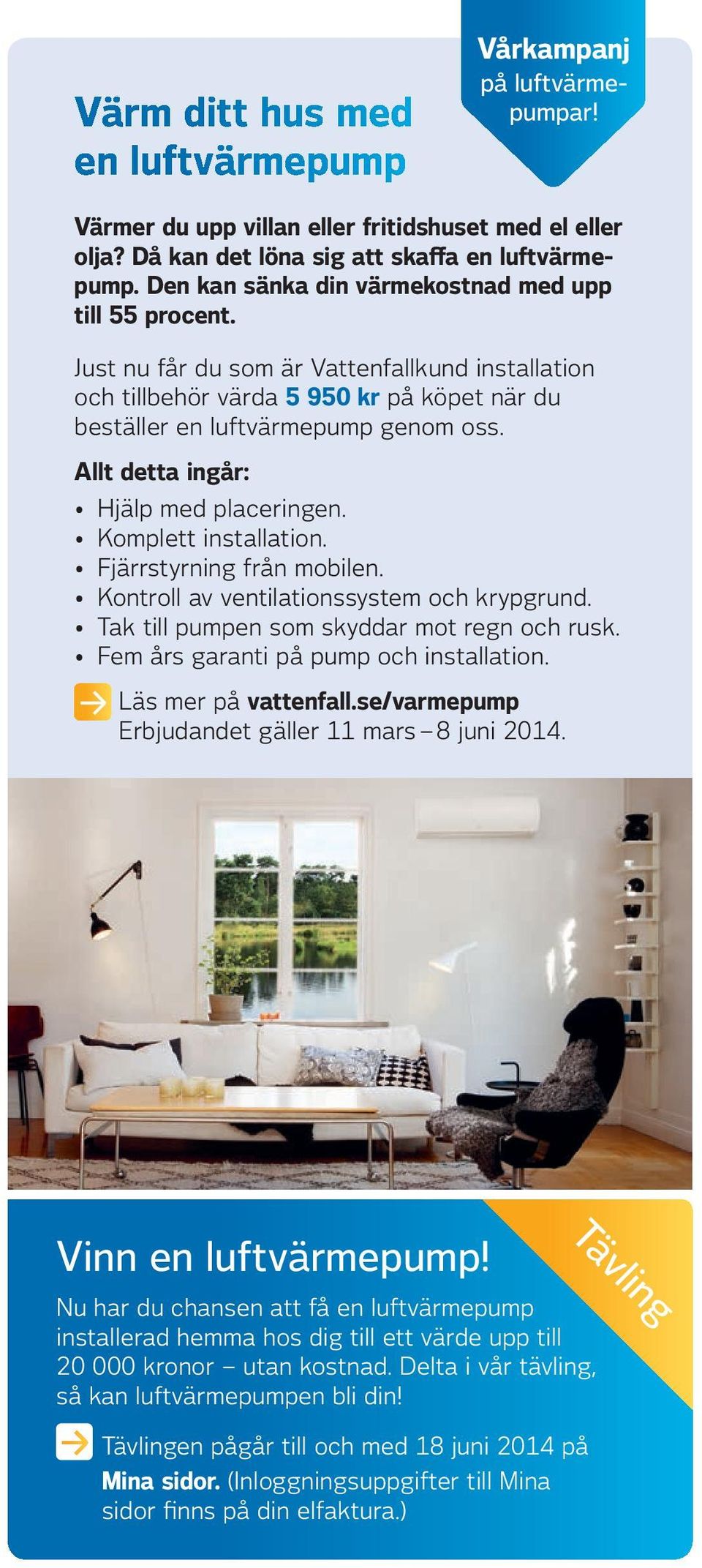 Allt detta ingår: Hjälp med placeringen. Komplett installation. Fjärrstyrning från mobilen. Kontroll av ventilationssystem och krypgrund. Tak till pumpen som skyddar mot regn och rusk.