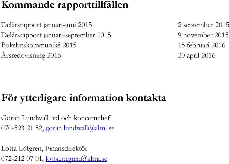 2015 20 april 2016 För ytterligare information kontakta Göran Lundwall, vd och koncernchef
