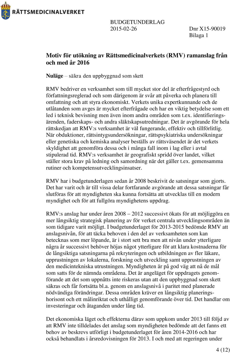 Verkets unika expertkunnande och de utlåtanden som avges är mycket efterfrågade och har en viktig betydelse som ett led i teknisk bevisning men även inom andra områden som t.ex. identifieringsärenden, faderskaps- och andra släktskapsutredningar.
