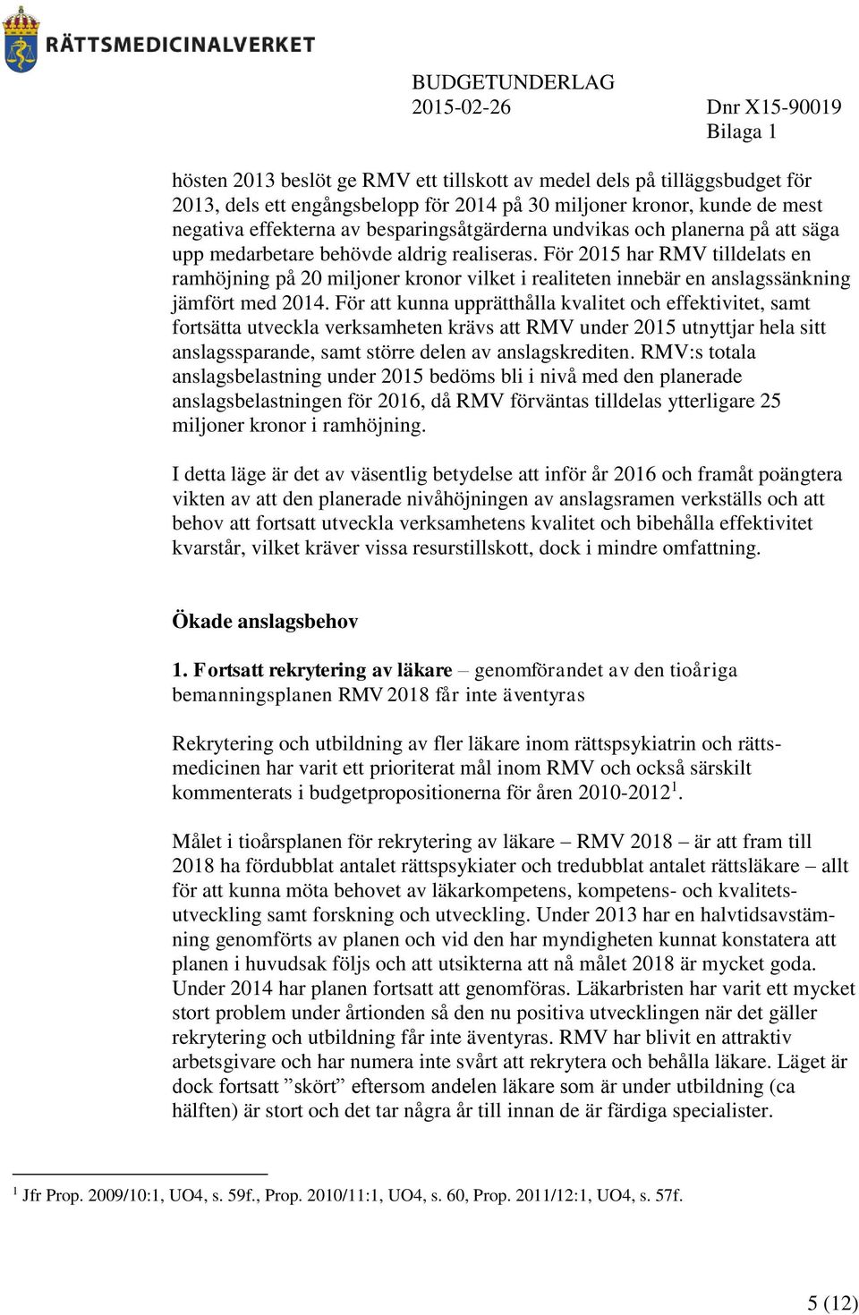 För 2015 har RMV tilldelats en ramhöjning på 20 miljoner kronor vilket i realiteten innebär en anslagssänkning jämfört med 2014.