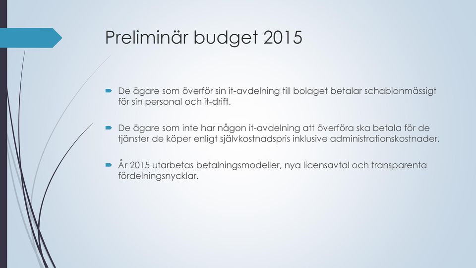 De ägare som inte har någon it-avdelning att överföra ska betala för de tjänster de köper