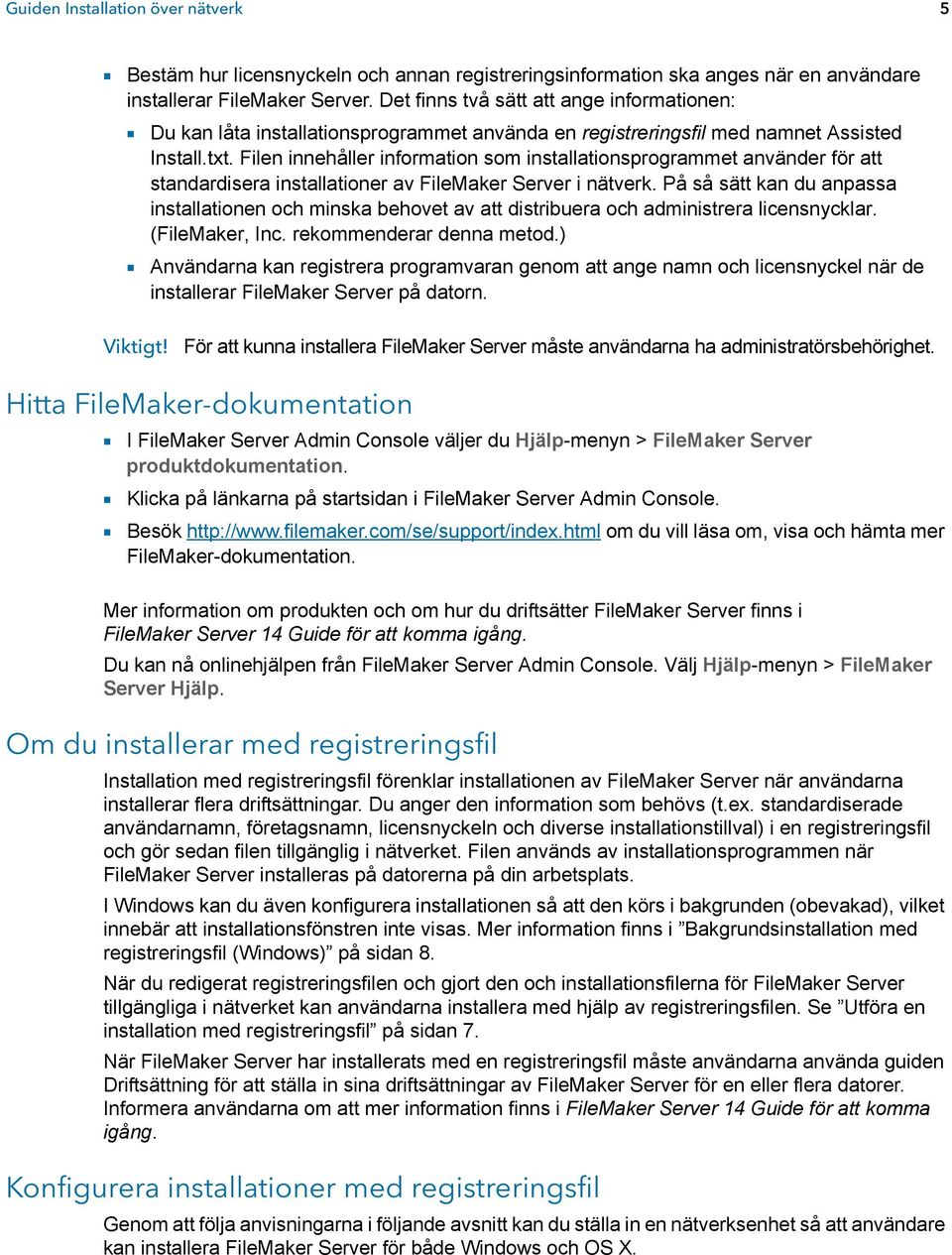 Filen innehåller information som installationsprogrammet använder för att standardisera installationer av FileMaker Server i nätverk.