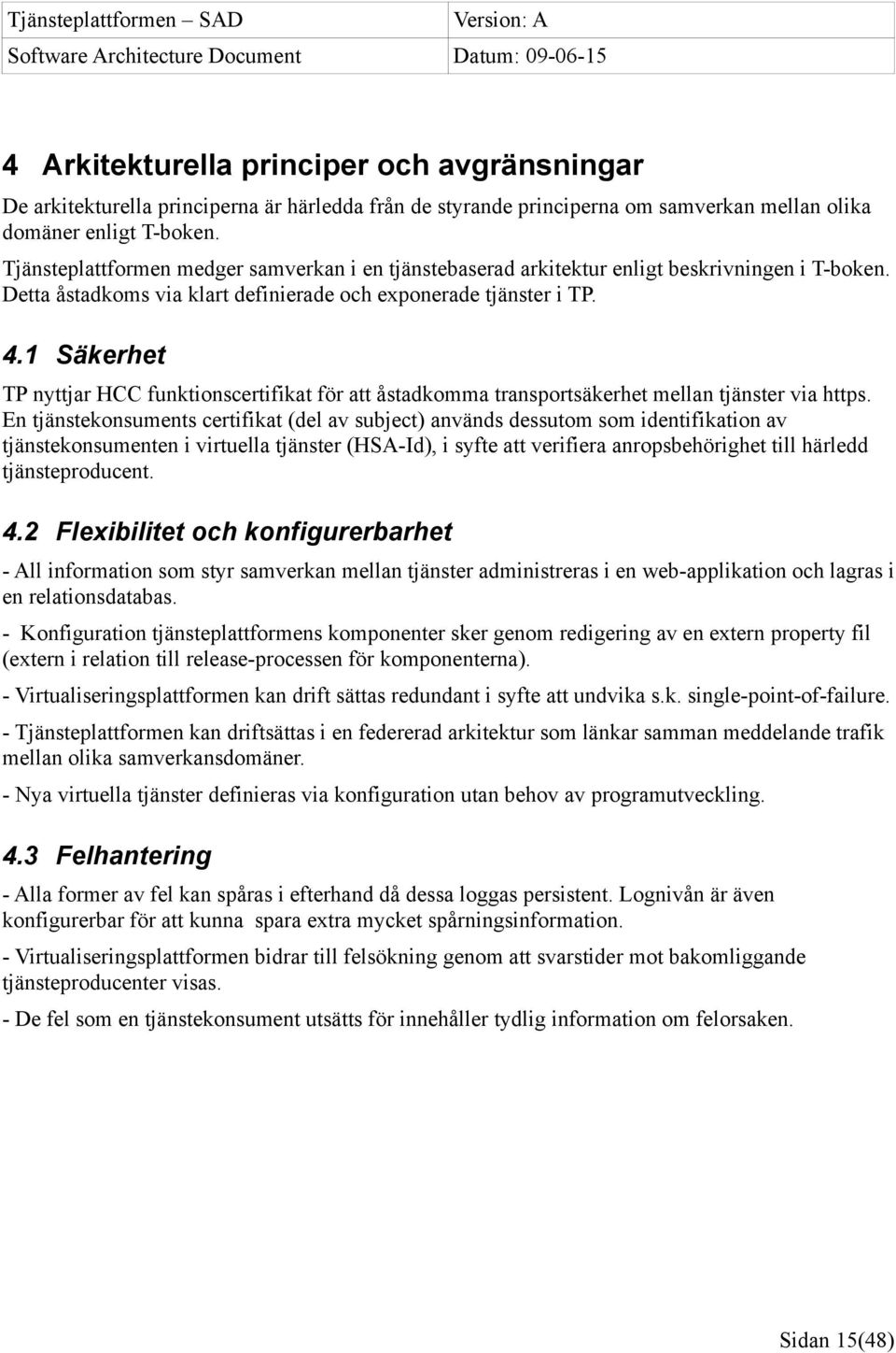1 Säkerhet TP nyttjar HCC funktionscertifikat för att åstadkomma transportsäkerhet mellan tjänster via https.
