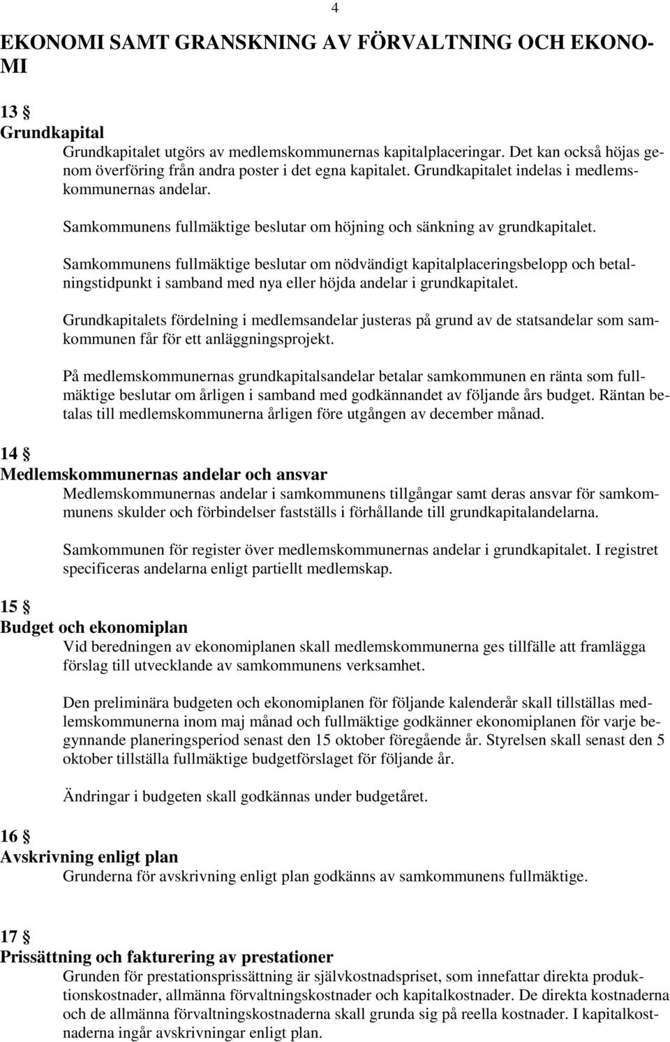 Samkommunens fullmäktige beslutar om höjning och sänkning av grundkapitalet.