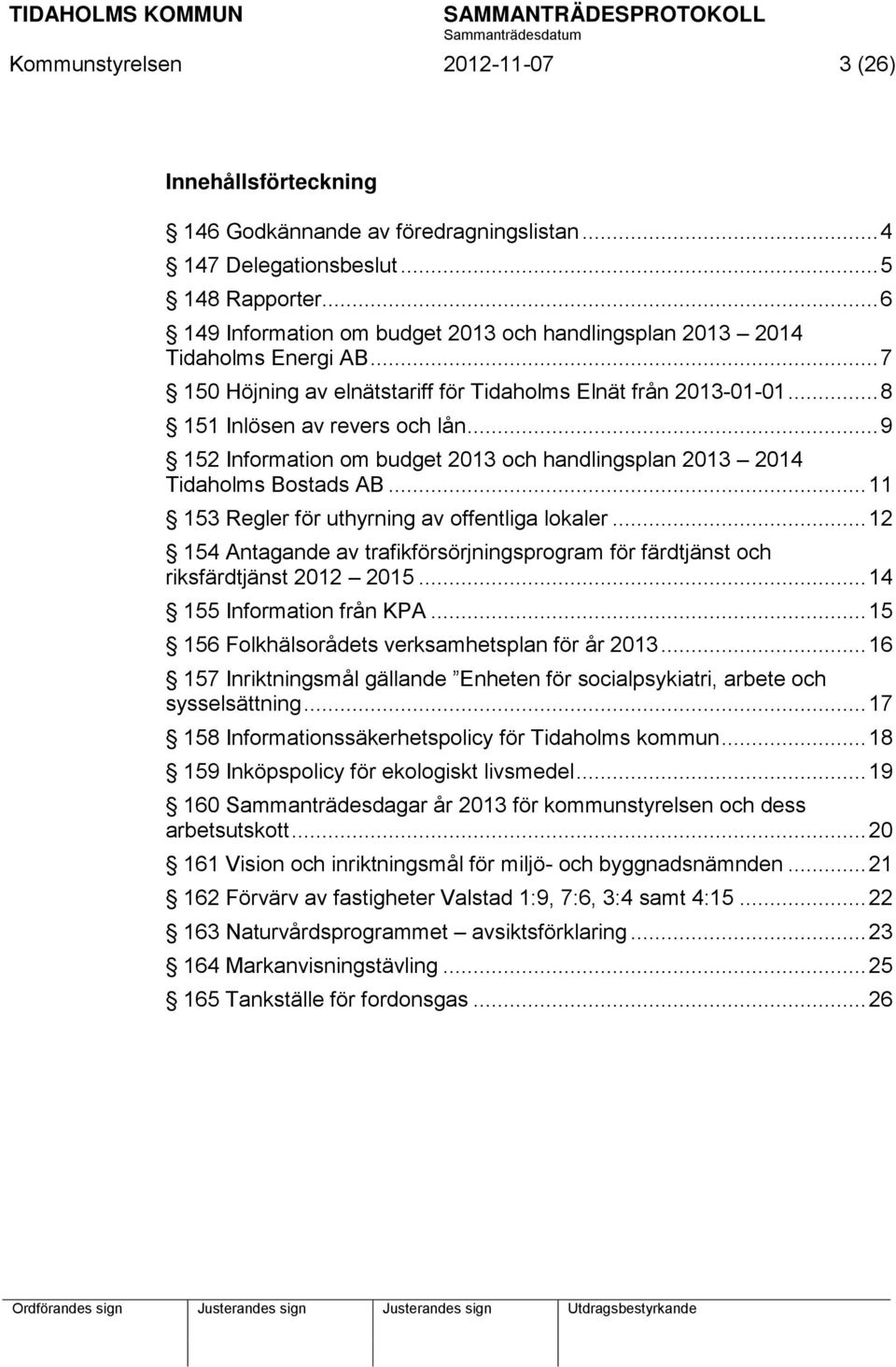 .. 9 152 Information om budget 2013 och handlingsplan 2013 2014 Tidaholms Bostads AB... 11 153 Regler för uthyrning av offentliga lokaler.