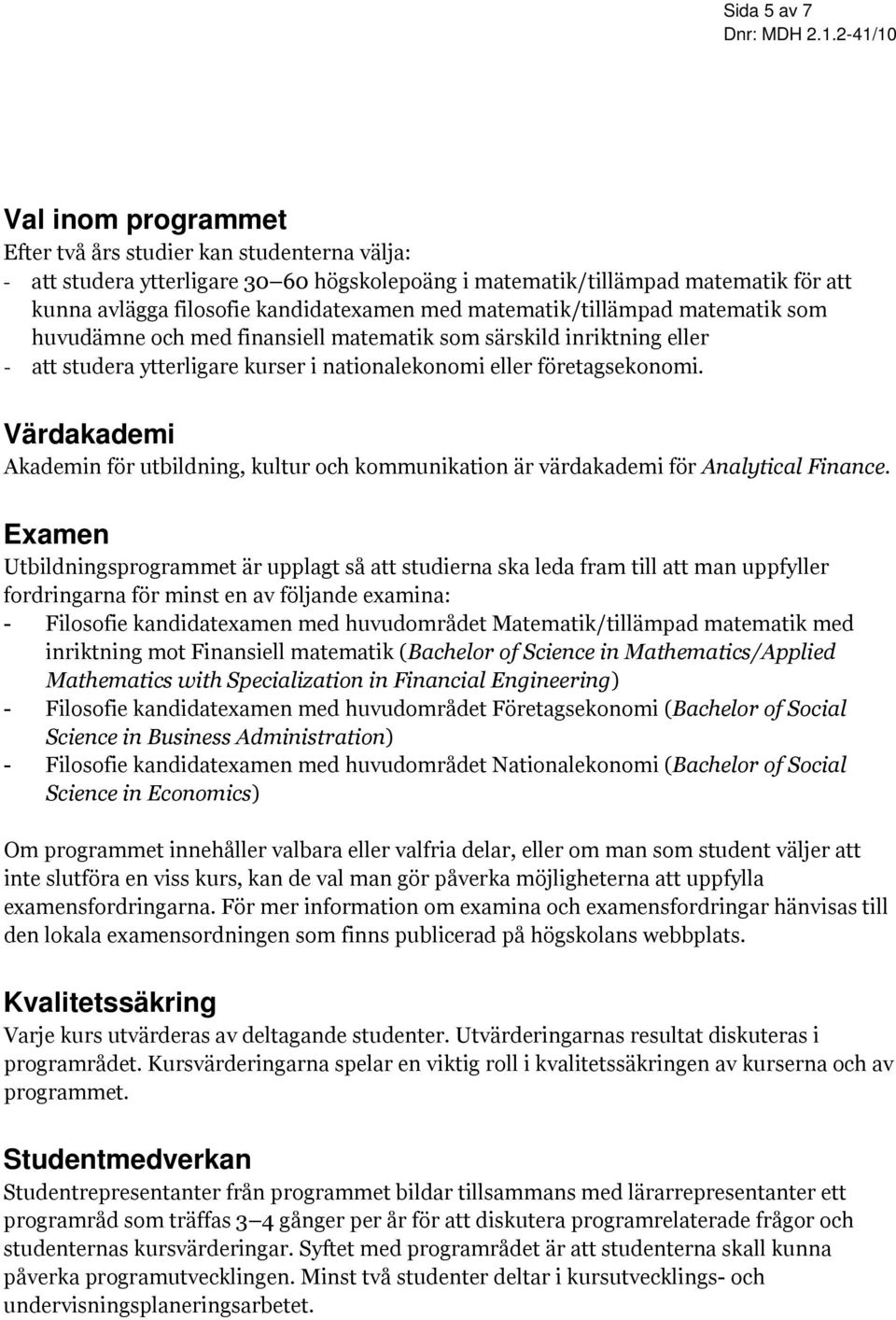 Värdakademi Akademin för utbildning, kultur och kommunikation är värdakademi för Analytical Finance.