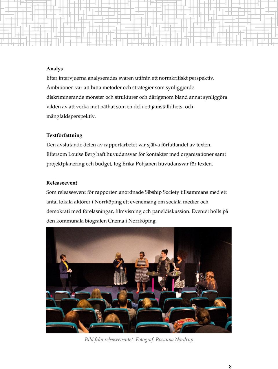 jämställdhets- och mångfaldsperspektiv. Textförfattning Den avslutande delen av rapportarbetet var själva författandet av texten.