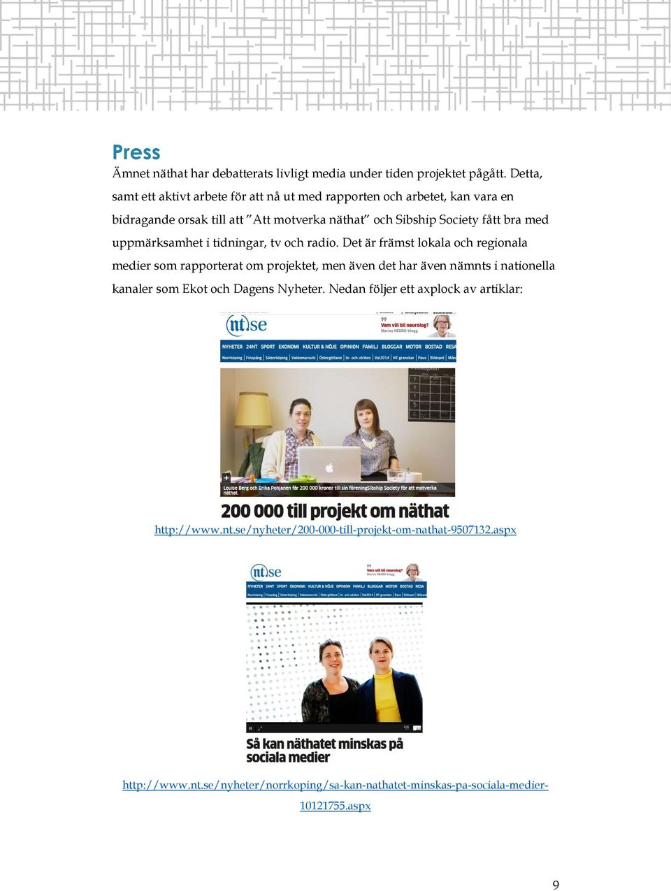 med uppmärksamhet i tidningar, tv och radio.