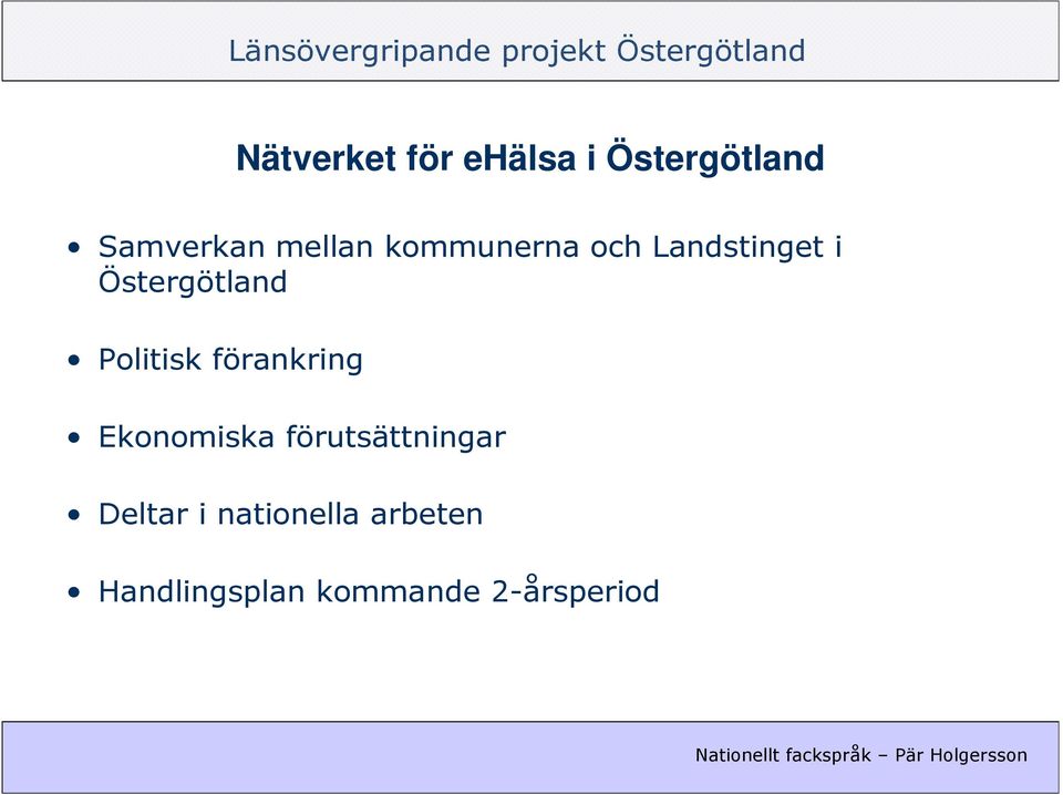 Politisk förankring Ekonomiska förutsättningar