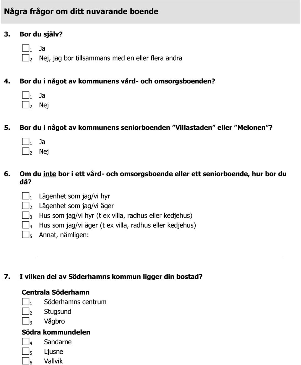 Om du inte bor i ett vård- och omsorgsboende eller ett seniorboende, hur bor du då?