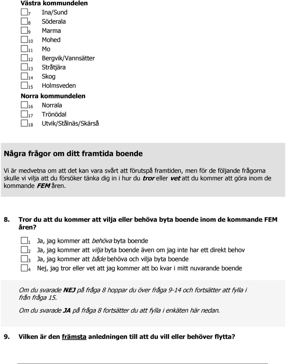 kommer att göra inom de kommande FEM åren. 8. Tror du att du kommer att vilja eller behöva byta boende inom de kommande FEM åren?