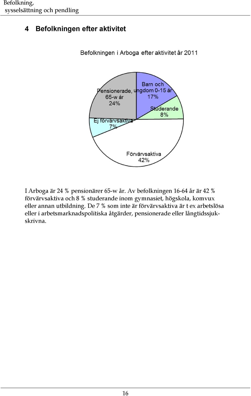 högskola, komvux eller annan utbildning.