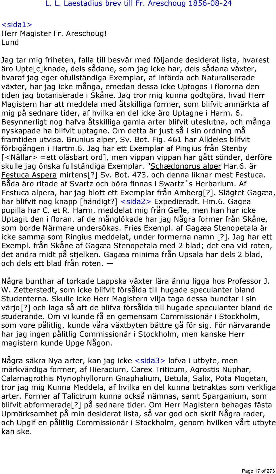 Lund Jag tar mig friheten, falla till besvär med följande desiderat lista, hvarest äro Upte[c]knade, dels sådane, som jag icke har, dels sådana växter, hvaraf jag eger ofullständiga Exemplar, af