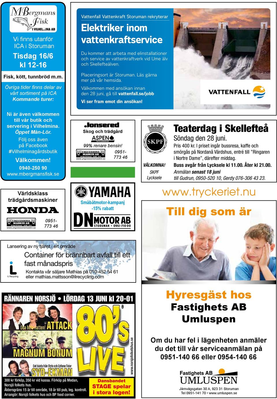 m. Övriga tider finns delar av vårt sortiment på ICA Kommande turer: Vattenfall Vattenkraft Storuman rekryterar Elektriker inom vattenkraftservice Du kommer att arbeta med elinstallationer och