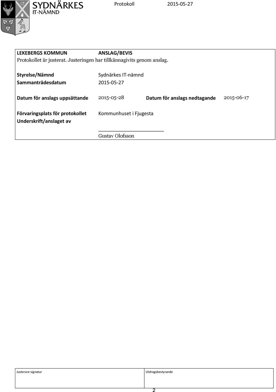 Styrelse/Nämnd Sydnärkes IT-nämnd Sammanträdesdatum 2015-05-27 Datum för anslags uppsättande