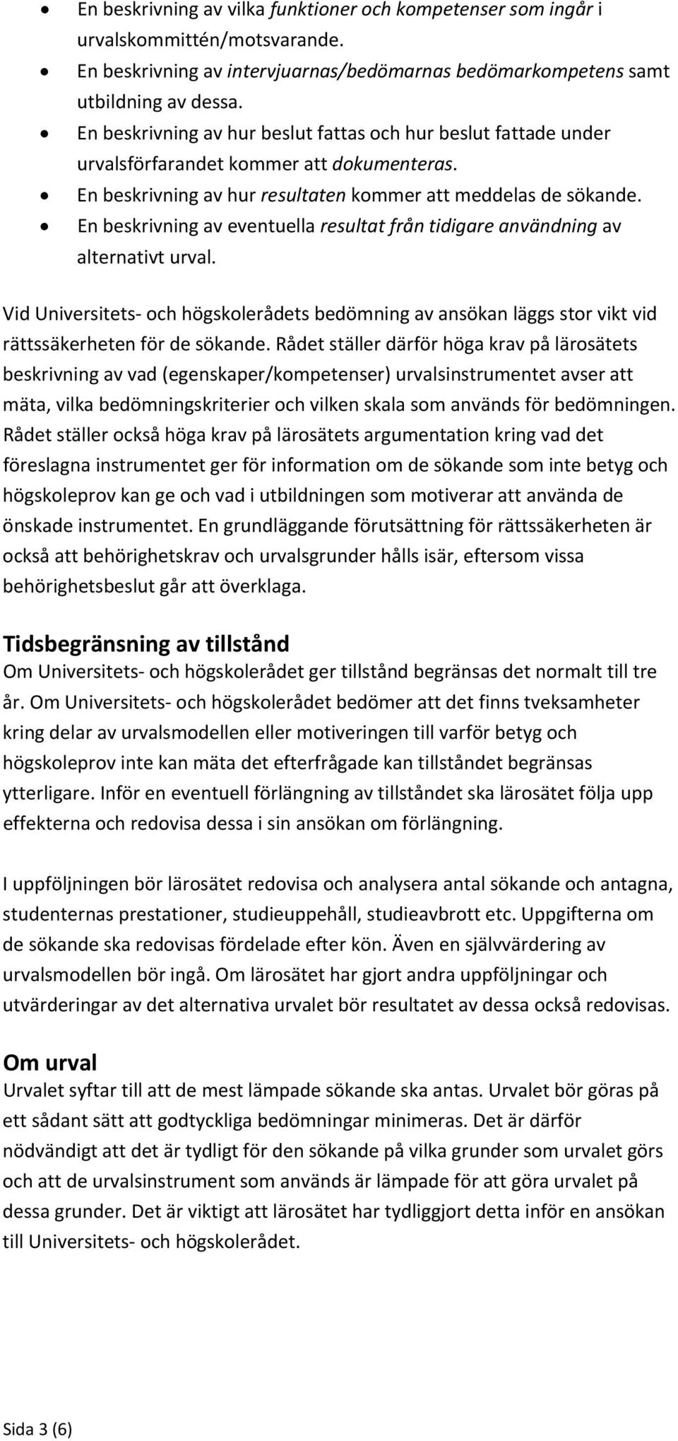 En beskrivning av eventuella resultat från tidigare användning av alternativt urval. Vid Universitets och högskolerådets bedömning av ansökan läggs stor vikt vid rättssäkerheten för de sökande.