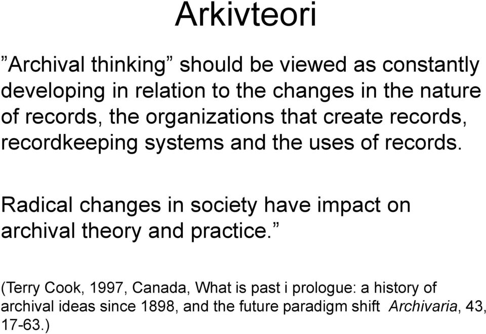 Radical changes in society have impact on archival theory and practice.