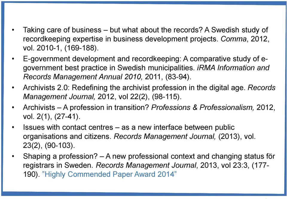 Archivists 2.0: Redefining the archivist profession in the digital age. Records Management Journal, 2012, vol 22(2), (98-115). Archivists A profession in transition?