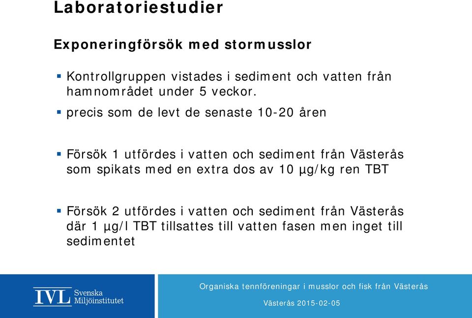 precis som de levt de senaste 10-20 åren Försök 1 utfördes i vatten och sediment från Västerås som