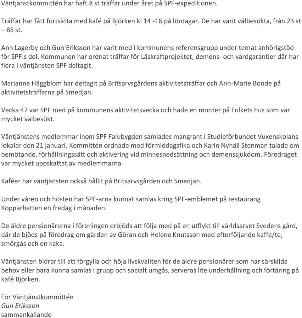 Kommunen har ordnat träffar för Läskraftprojektet, demens- och vårdgarantier där har flera i väntjänsten SPF deltagit.