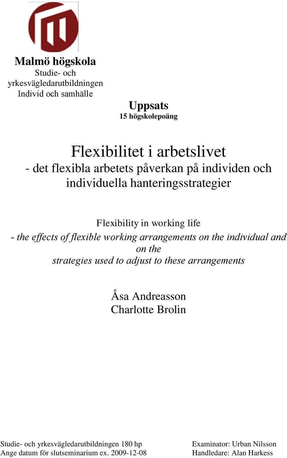 working arrangements on the individual and on the strategies used to adjust to these arrangements Åsa Andreasson Charlotte Brolin