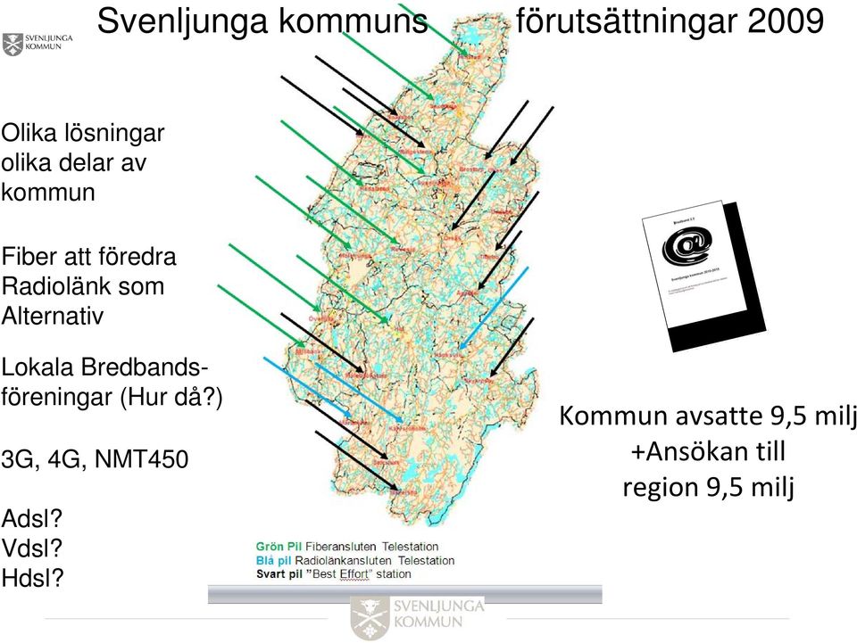 Bredbandsföreningar (Hur då?) 3G, 4G, NMT450 Adsl? Vdsl? Hdsl?