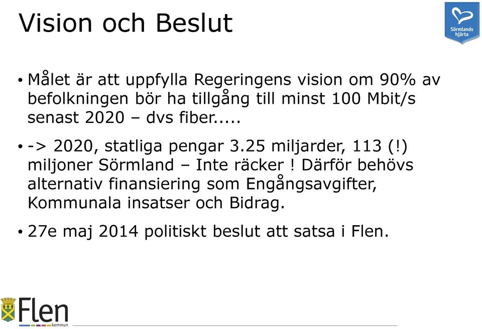 25 miljarder, 113 (!) miljoner Sörmland Inte räcker!