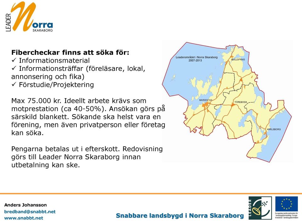 Ansökan görs på särskild blankett.