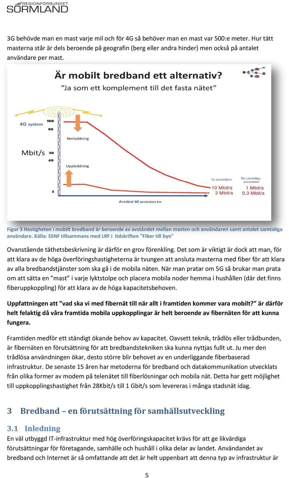 Figur 3 Hastigheten i mobilt bredband är beroende av avståndet mellan masten och användaren samt antalet samtidiga användare.