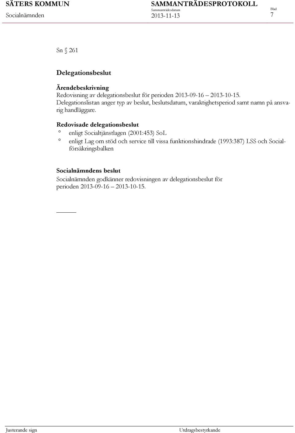 Redovisade delegationsbeslut enligt Socialtjänstlagen (2001:453) SoL enligt Lag om stöd och service till vissa