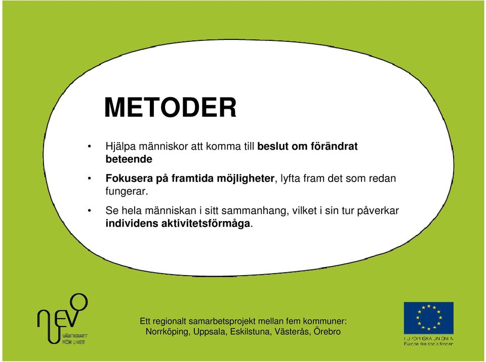 lyfta fram det som redan fungerar.