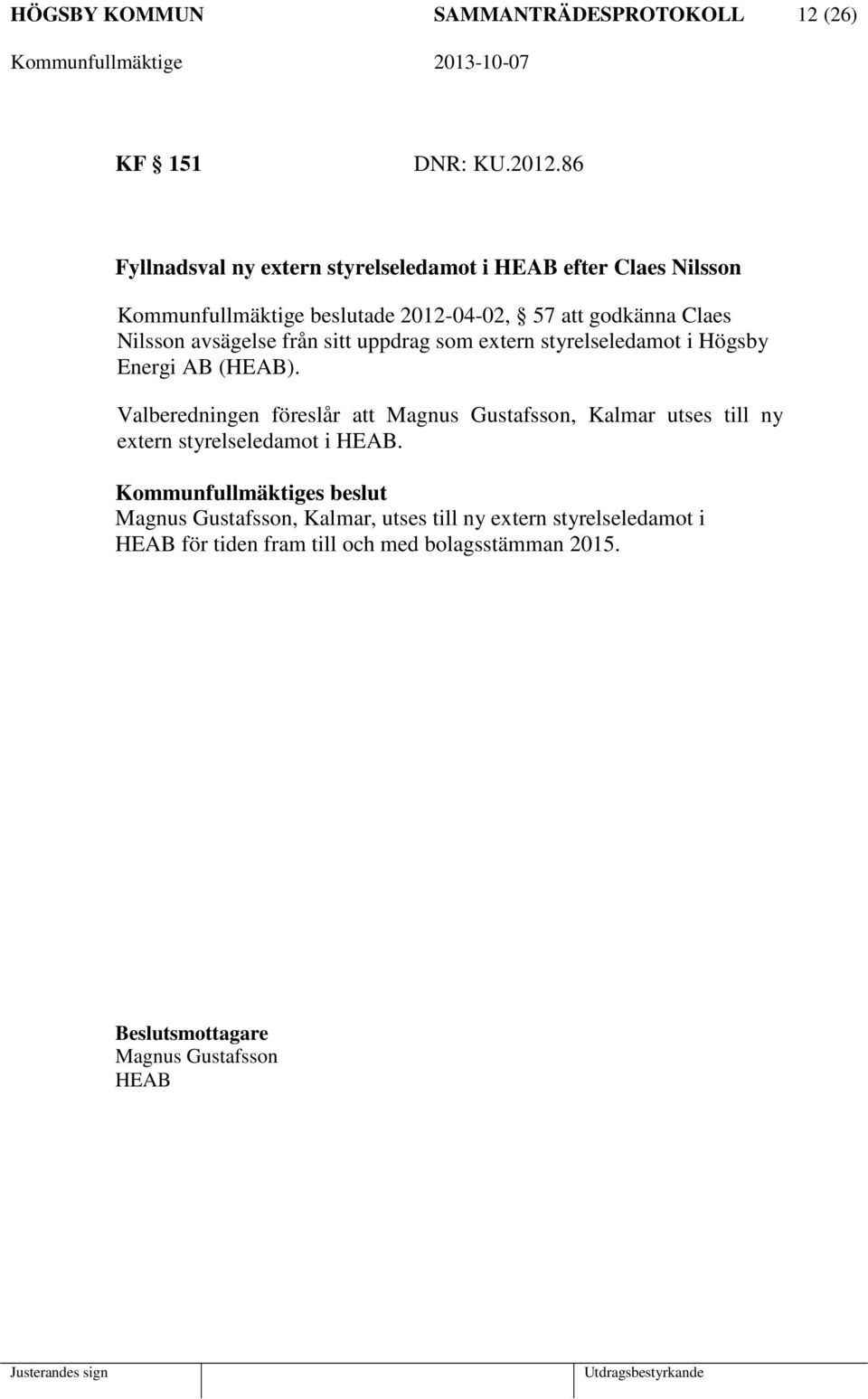 avsägelse från sitt uppdrag som extern styrelseledamot i Högsby Energi AB (HEAB).