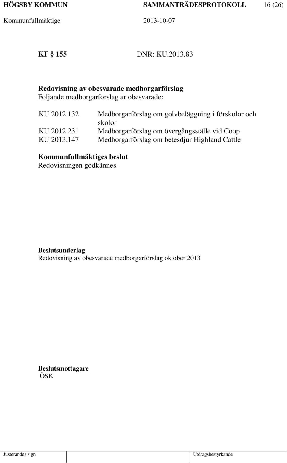 147 Medborgarförslag om golvbeläggning i förskolor och skolor Medborgarförslag om övergångsställe vid Coop