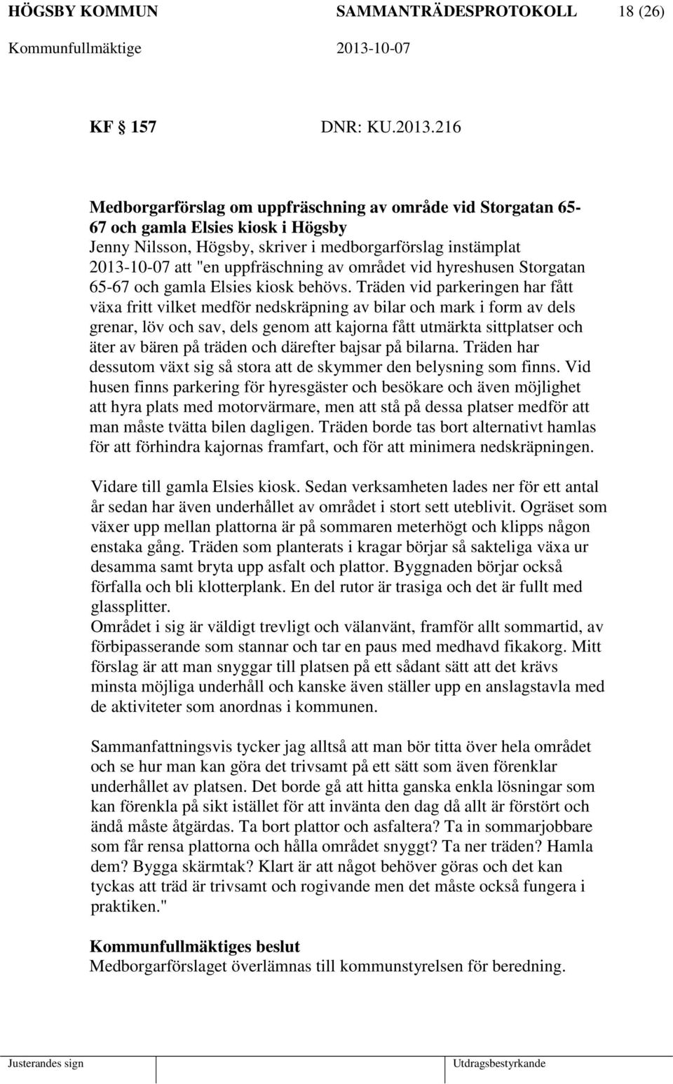 området vid hyreshusen Storgatan 65-67 och gamla Elsies kiosk behövs.