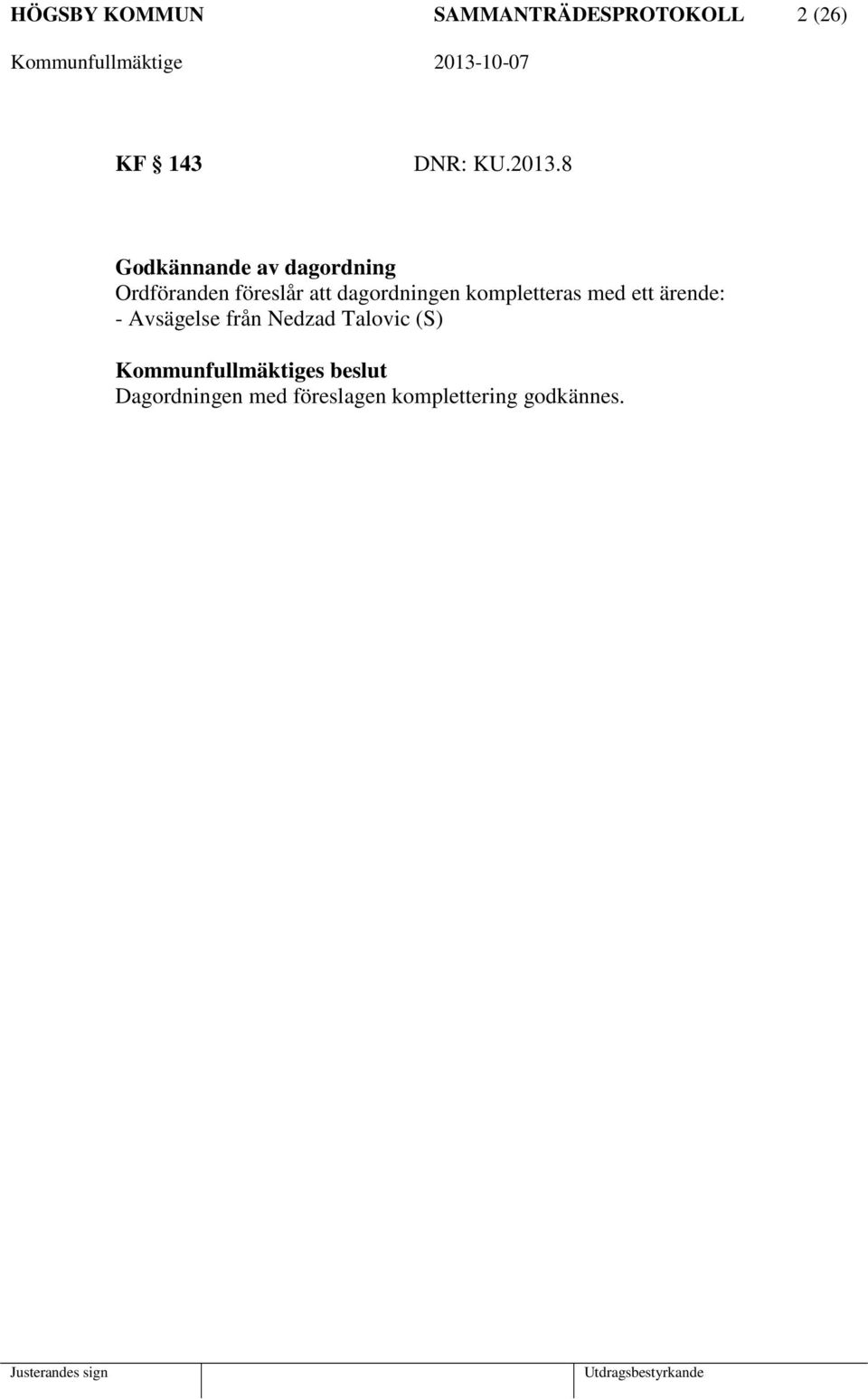 kompletteras med ett ärende: - Avsägelse från Nedzad Talovic (S)
