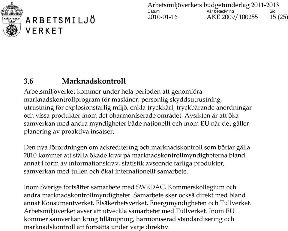 tryckbärande anordningar och vissa produkter inom det oharmoniserade området.