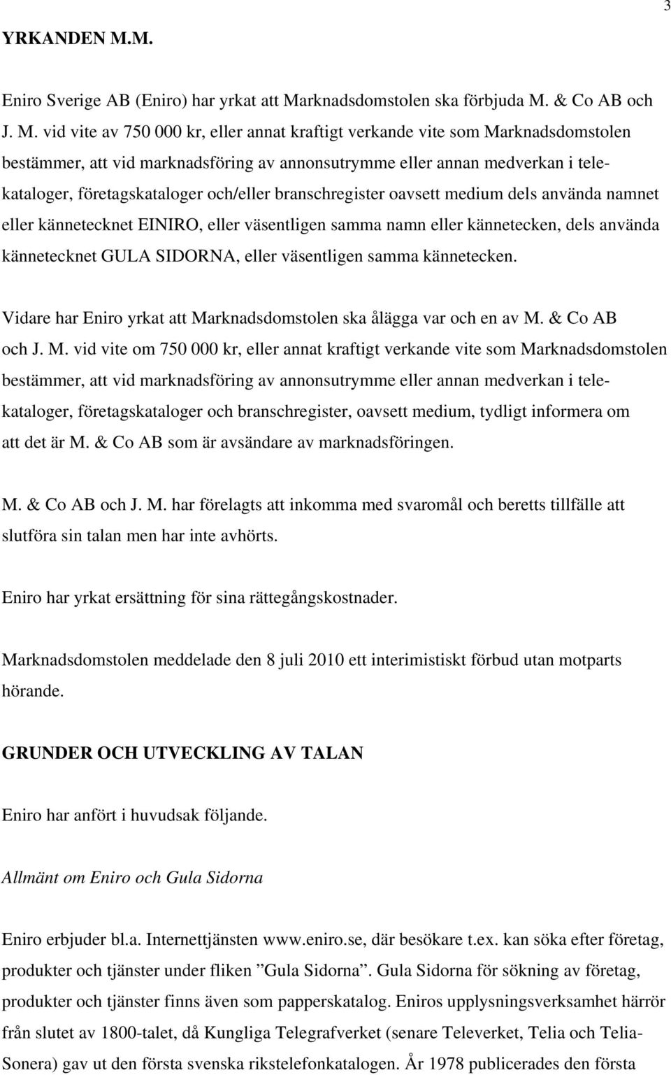 rknadsdomstolen ska förbjuda M.