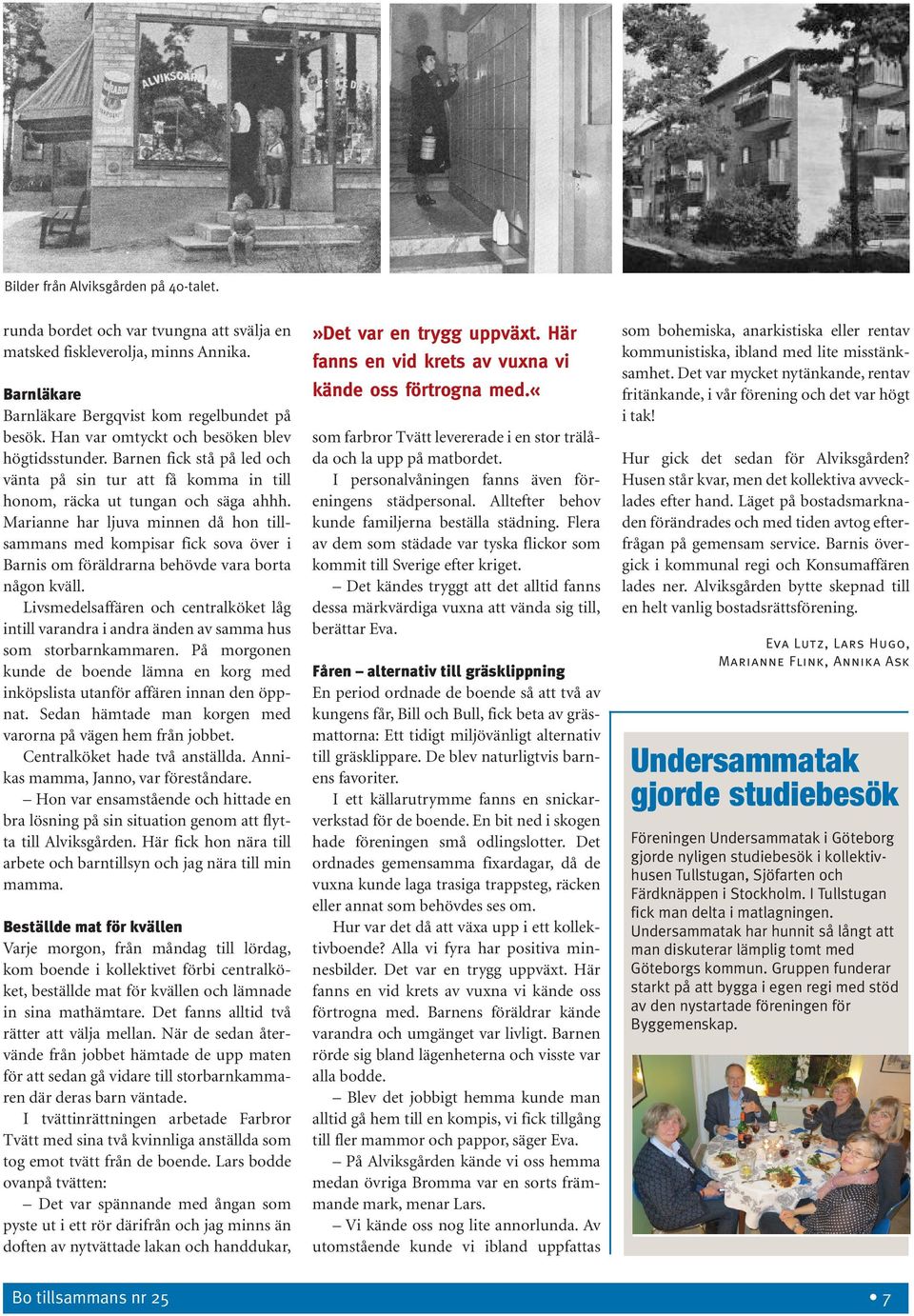Marianne har ljuva minnen då hon tillsammans med kompisar fick sova över i Barnis om föräldrarna behövde vara borta någon kväll.