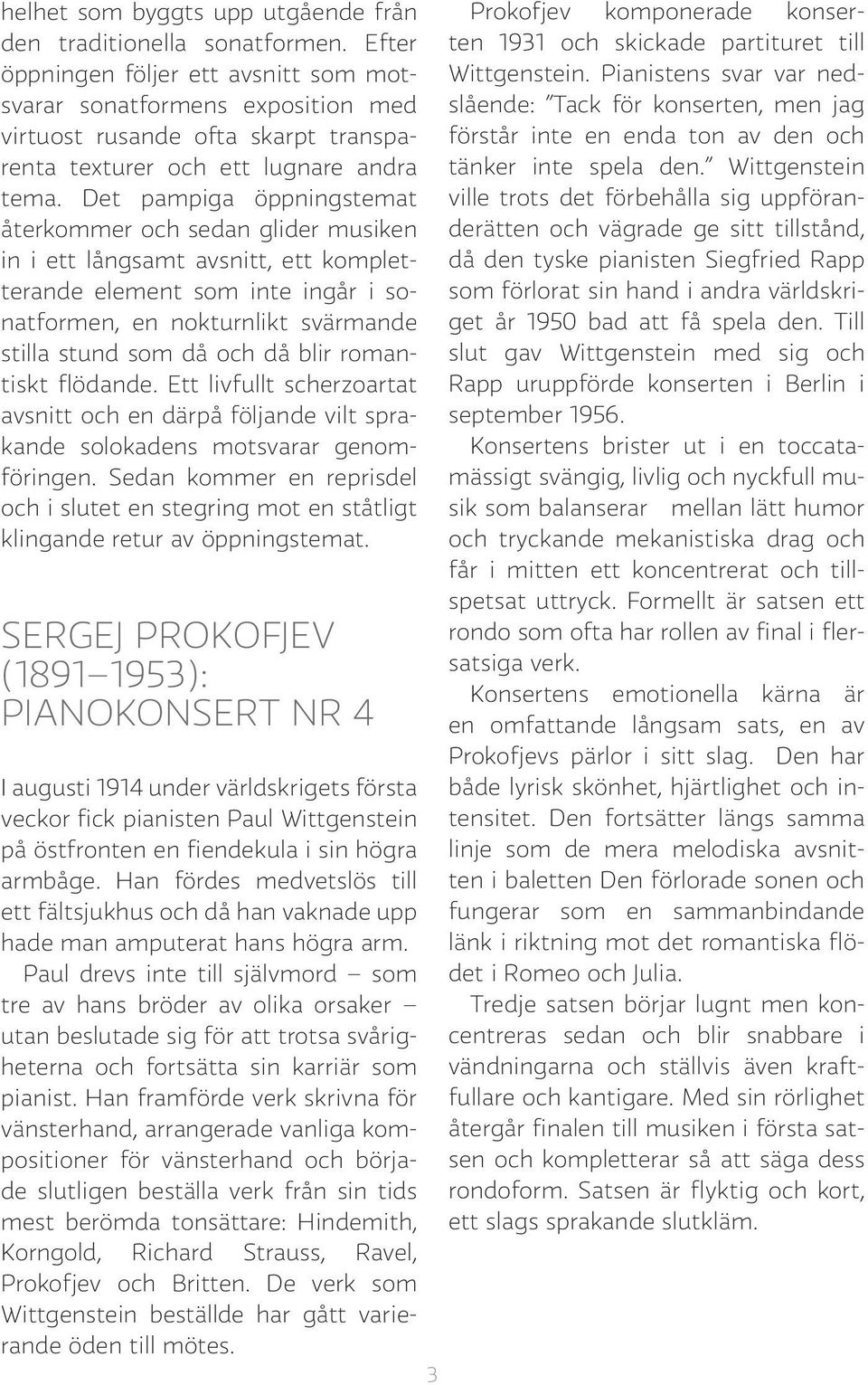 Det pampiga öppningstemat återkommer och sedan glider musiken in i ett långsamt avsnitt, ett kompletterande element som inte ingår i sonatformen, en nokturnlikt svärmande stilla stund som då och då
