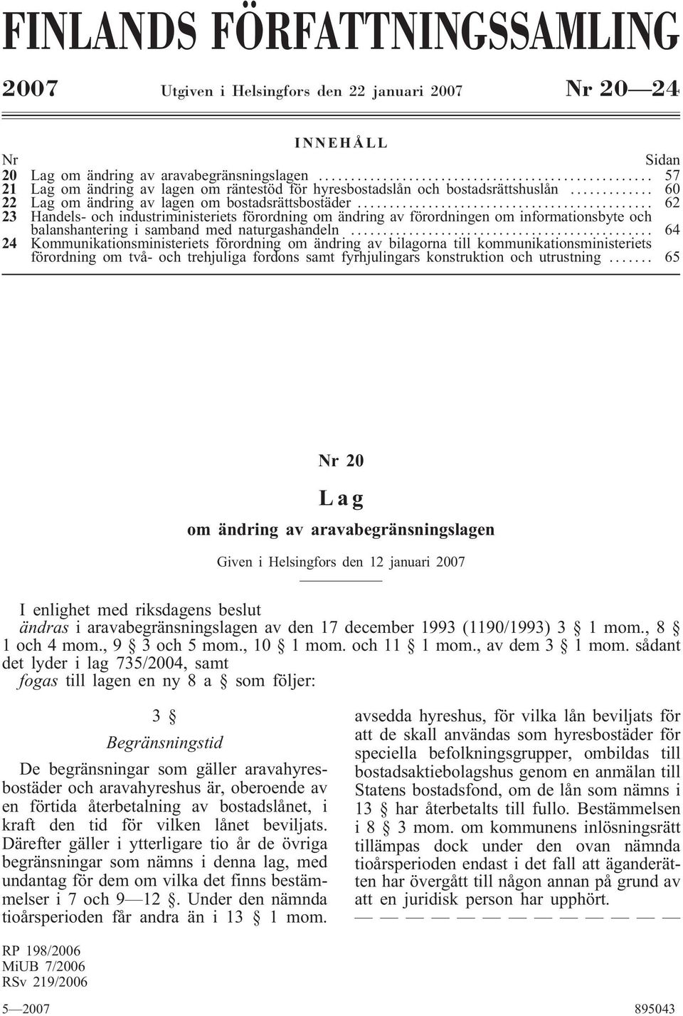 .. 62 23 Handels- och industriministeriets förordning om ändring av förordningen om informationsbyte och balanshantering i samband med naturgashandeln.