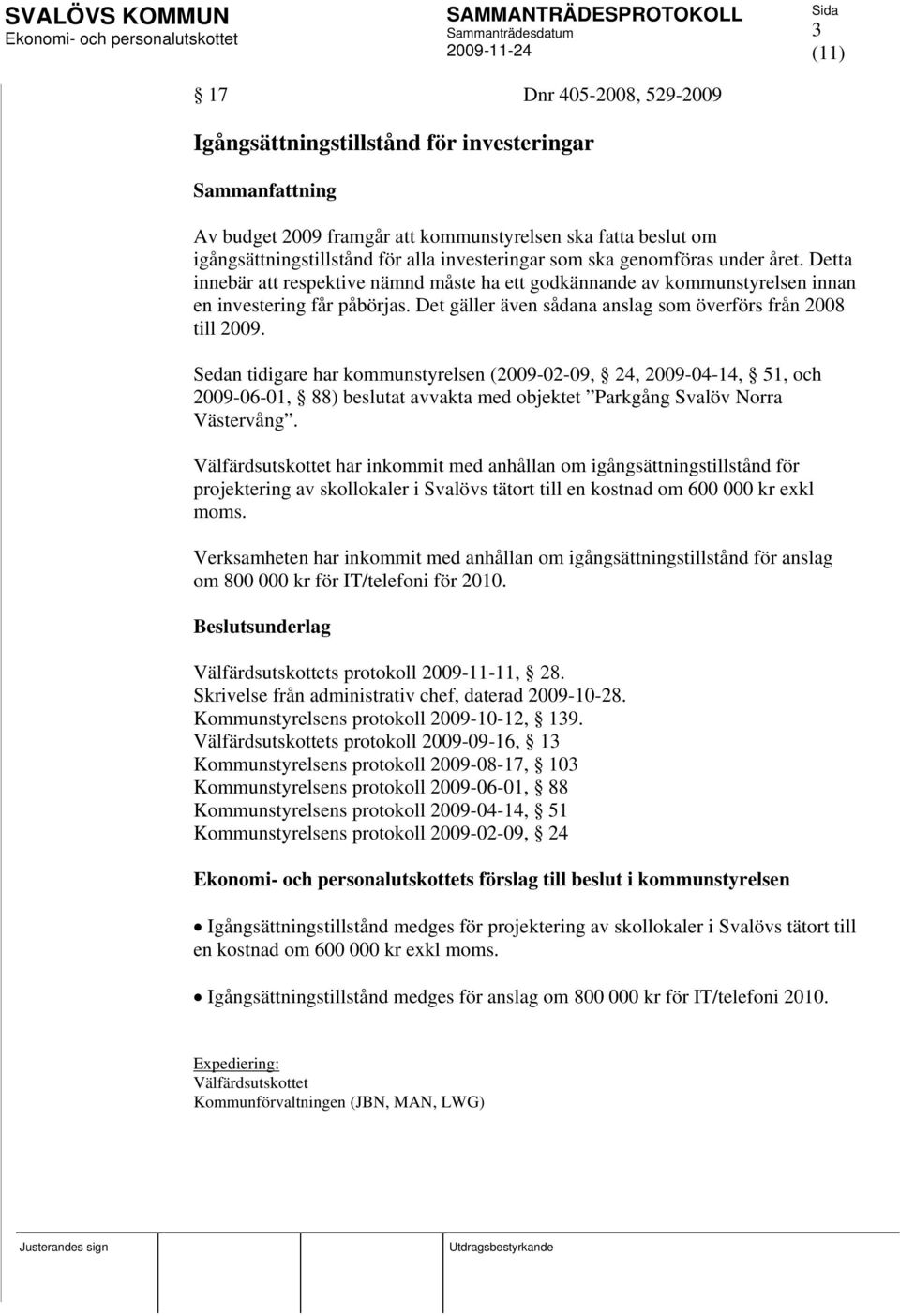 Det gäller även sådana anslag som överförs från 2008 till 2009.