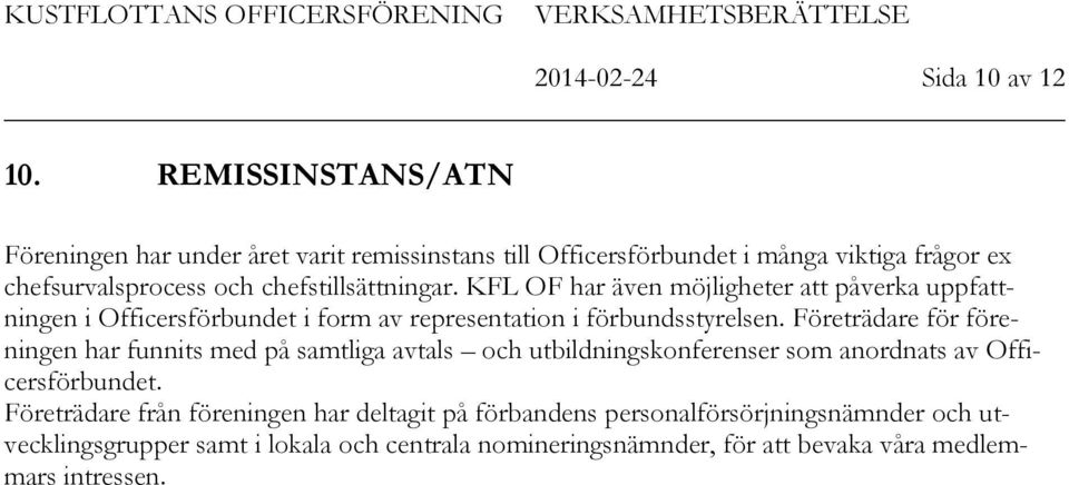 KFL OF har även möjligheter att påverka uppfattningen i Officersförbundet i form av representation i förbundsstyrelsen.